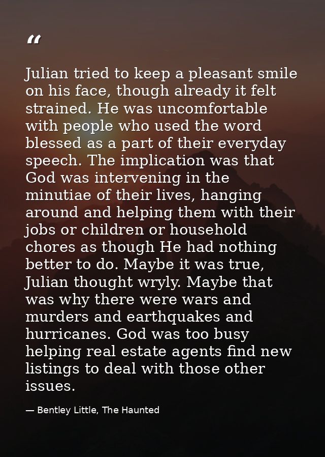 Julian tried to keep a pleasant smile on his face, though already it felt strained. He was uncomfortable with people who — Bentley Little, The Haunted