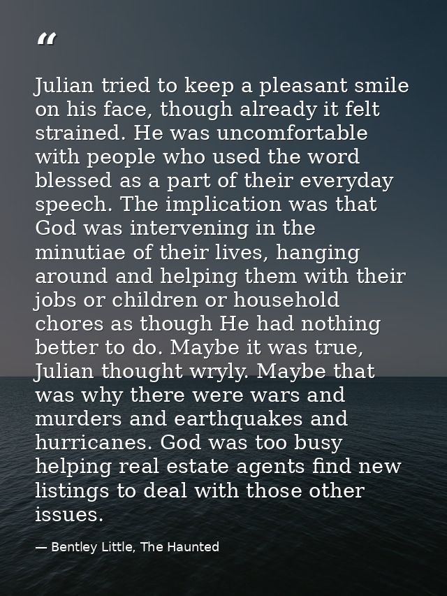 Julian tried to keep a pleasant smile on his face, though already it felt strained. He was uncomfortable with people who — Bentley Little, The Haunted