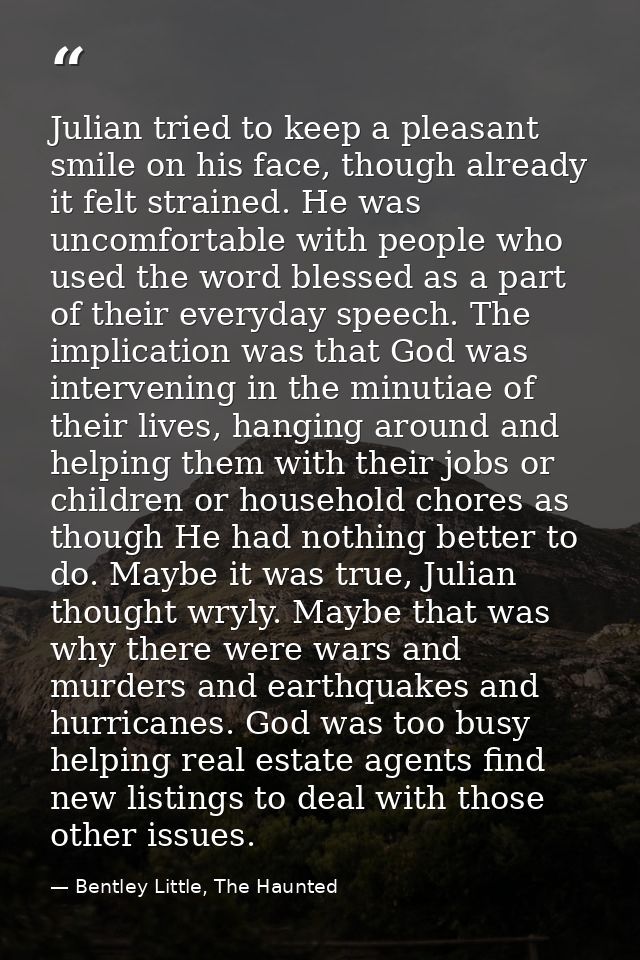 Julian tried to keep a pleasant smile on his face, though already it felt strained. He was uncomfortable with people who — Bentley Little, The Haunted