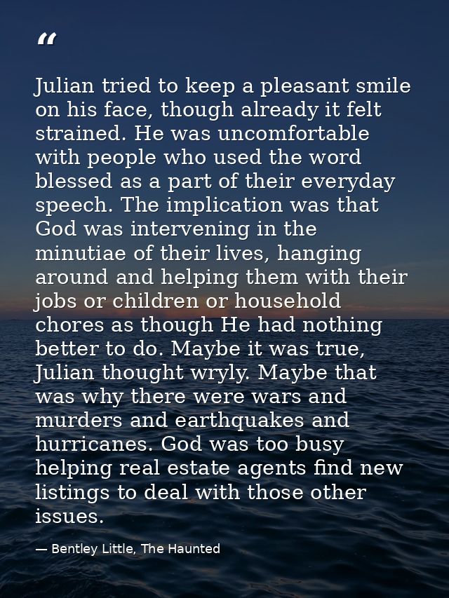 Julian tried to keep a pleasant smile on his face, though already it felt strained. He was uncomfortable with people who — Bentley Little, The Haunted