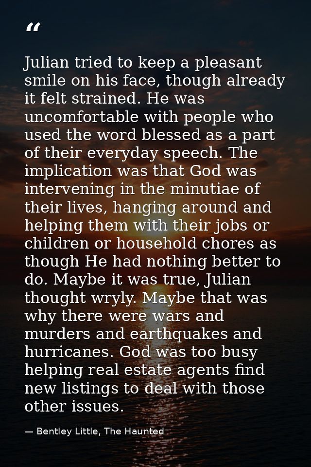 Julian tried to keep a pleasant smile on his face, though already it felt strained. He was uncomfortable with people who — Bentley Little, The Haunted