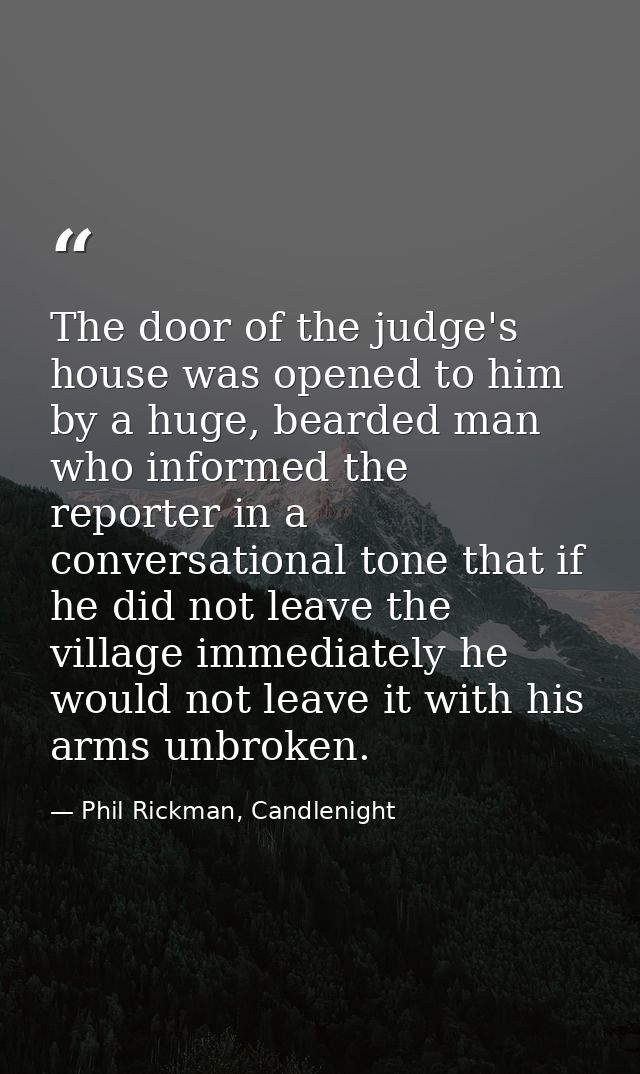 The door of the judge's house was opened to him by a huge, bearded man who informed the reporter in a conversational ton — Phil Rickman, Candlenight