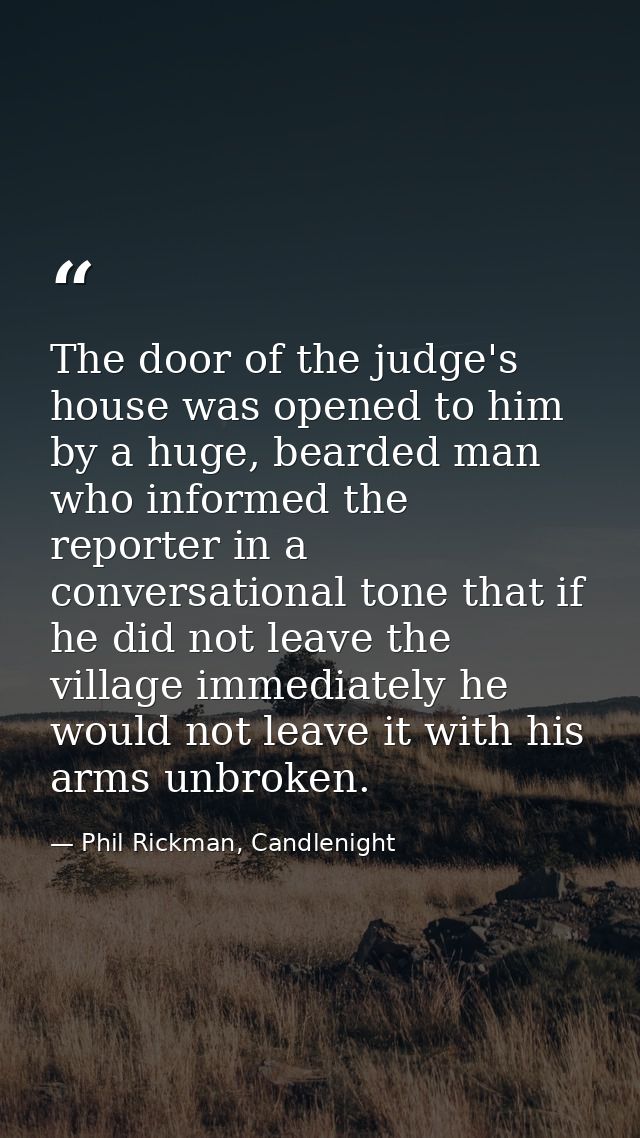 The door of the judge's house was opened to him by a huge, bearded man who informed the reporter in a conversational ton — Phil Rickman, Candlenight