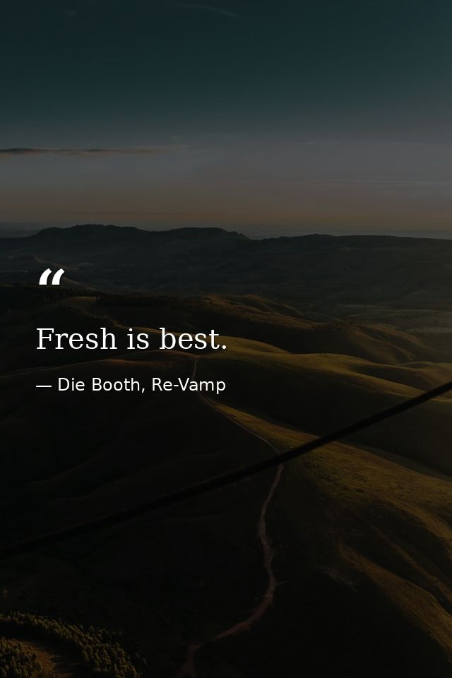 Fresh is best. — Die Booth, Re-Vamp