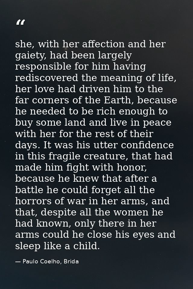 she, with her affection and her gaiety, had been largely responsible for him having rediscovered the meaning of life, he — Paulo Coelho, Brida