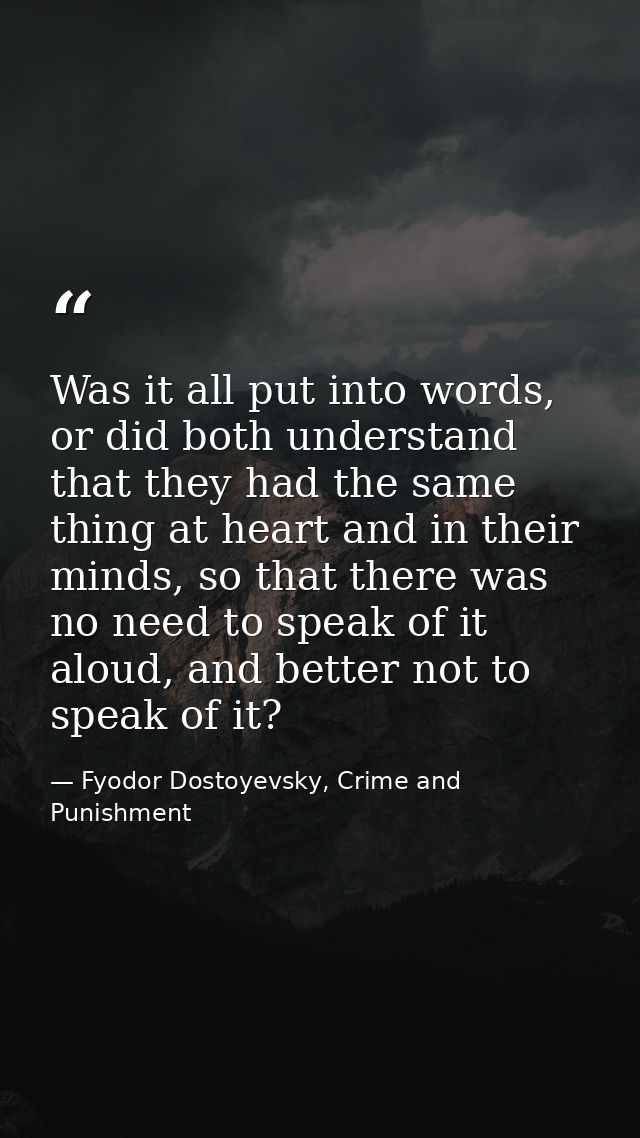Was it all put into words, or did both understand that they had the same thing at heart and in their minds, so that ther — Fyodor Dostoyevsky, Crime and Punishment