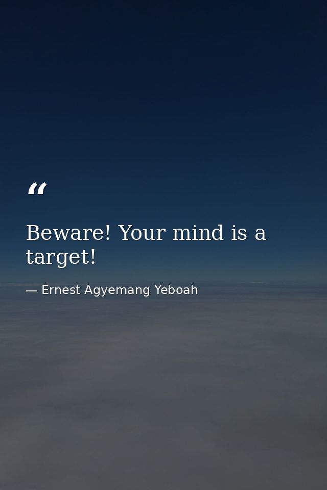 Beware! Your mind is a target! — Ernest Agyemang Yeboah