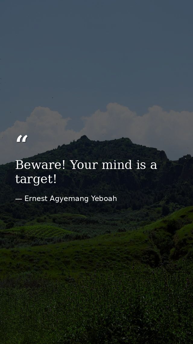 Beware! Your mind is a target! — Ernest Agyemang Yeboah