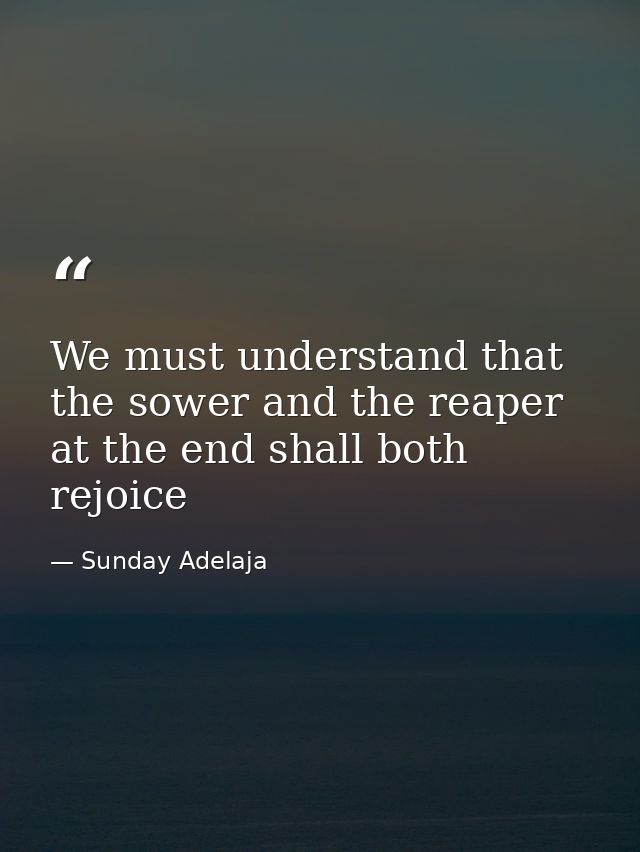 We must understand that the sower and the reaper at the end shall both rejoice — Sunday Adelaja