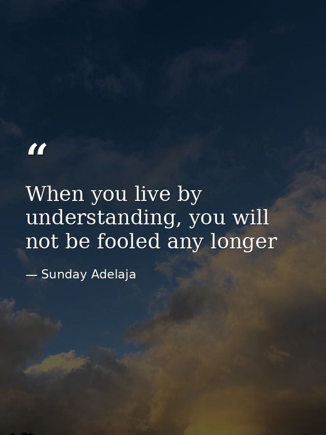 When you live by understanding, you will not be fooled any longer — Sunday Adelaja