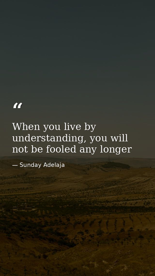 When you live by understanding, you will not be fooled any longer — Sunday Adelaja