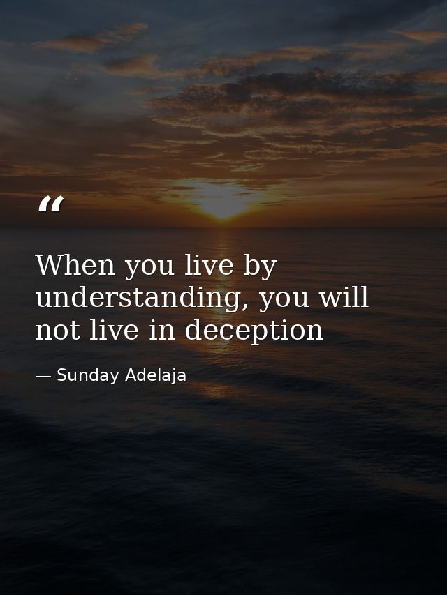 When you live by understanding, you will not live in deception — Sunday Adelaja