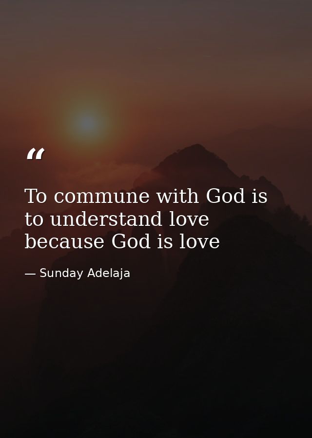 To commune with God is to understand love because God is love — Sunday Adelaja