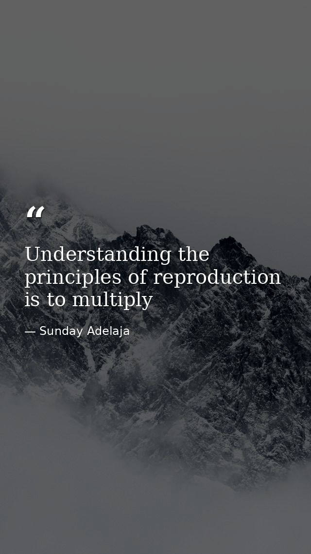 Understanding the principles of reproduction is to multiply — Sunday Adelaja