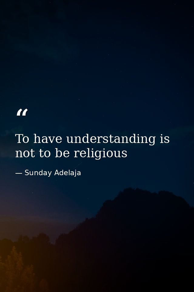 To have understanding is not to be religious — Sunday Adelaja