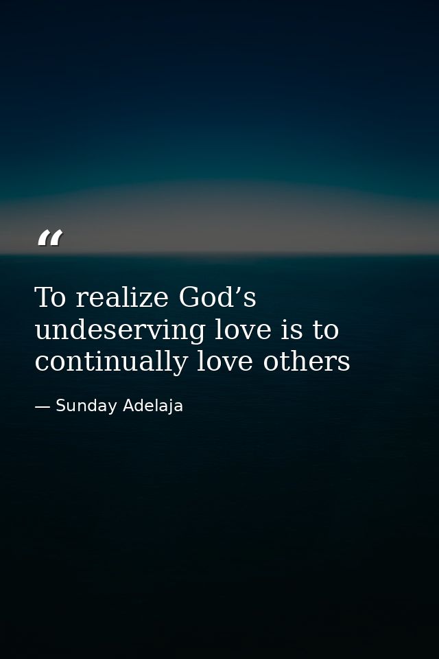 To realize God’s undeserving love is to continually love others — Sunday Adelaja
