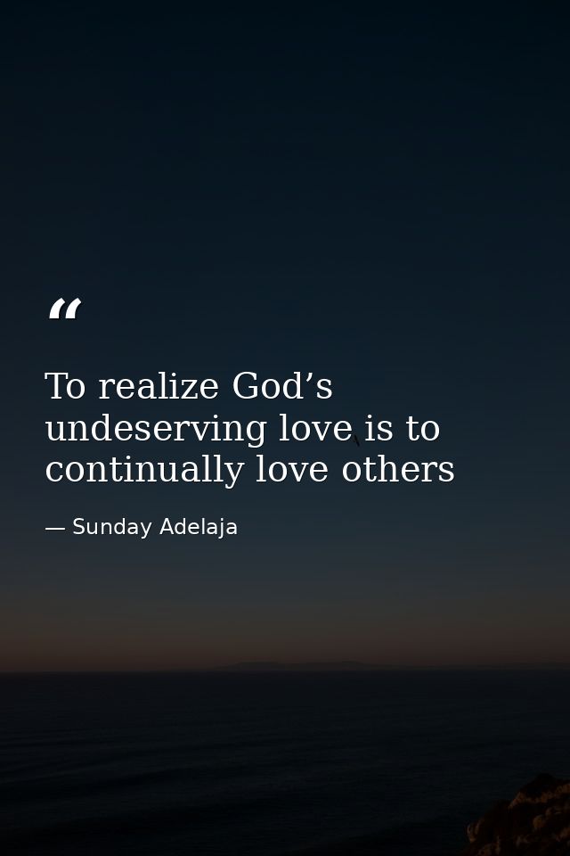 To realize God’s undeserving love is to continually love others — Sunday Adelaja