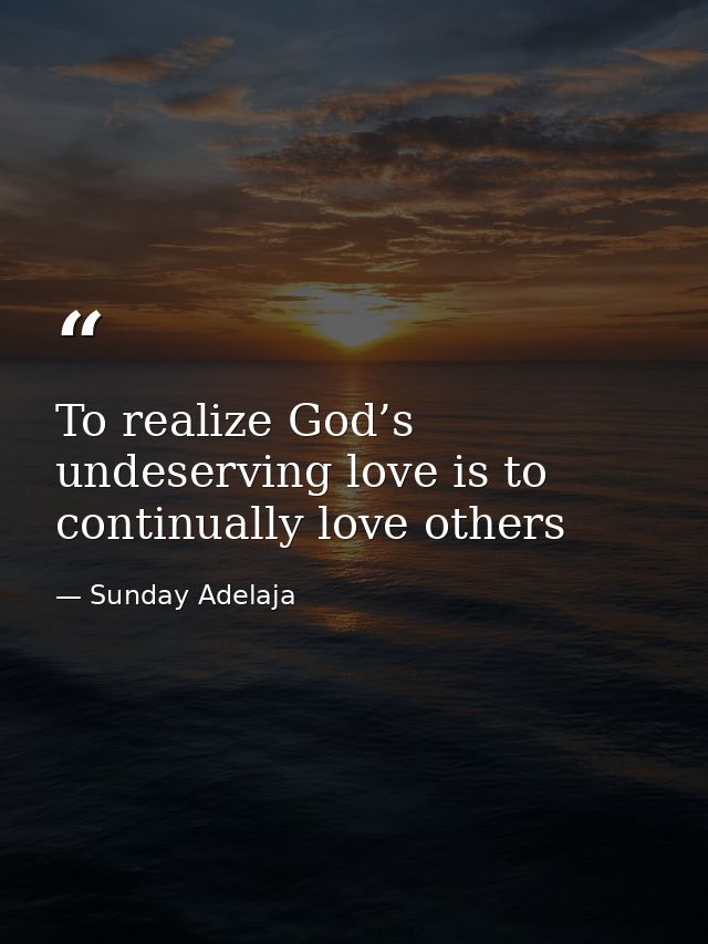 To realize God’s undeserving love is to continually love others — Sunday Adelaja