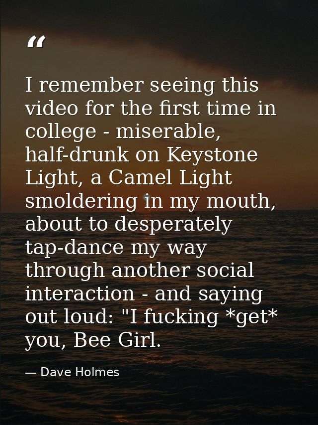 I remember seeing this video for the first time in college - miserable, half-drunk on Keystone Light, a Camel Light smol — Dave Holmes