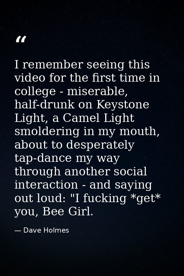 I remember seeing this video for the first time in college - miserable, half-drunk on Keystone Light, a Camel Light smol — Dave Holmes