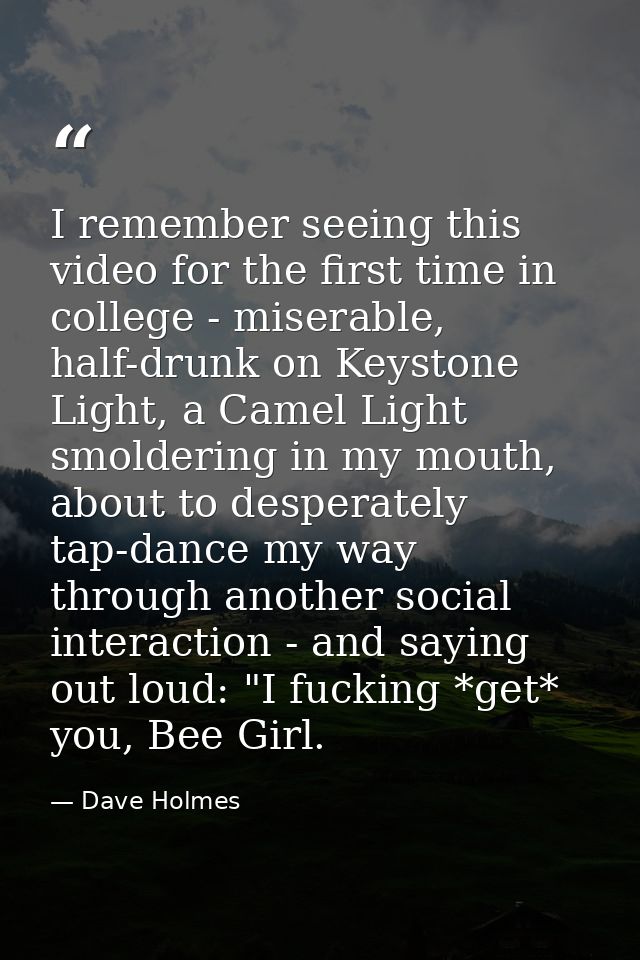I remember seeing this video for the first time in college - miserable, half-drunk on Keystone Light, a Camel Light smol — Dave Holmes