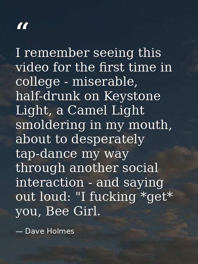 I remember seeing this video for the first time in college - miserable, half-drunk on Keystone Light, a Camel Light smol — Dave Holmes
