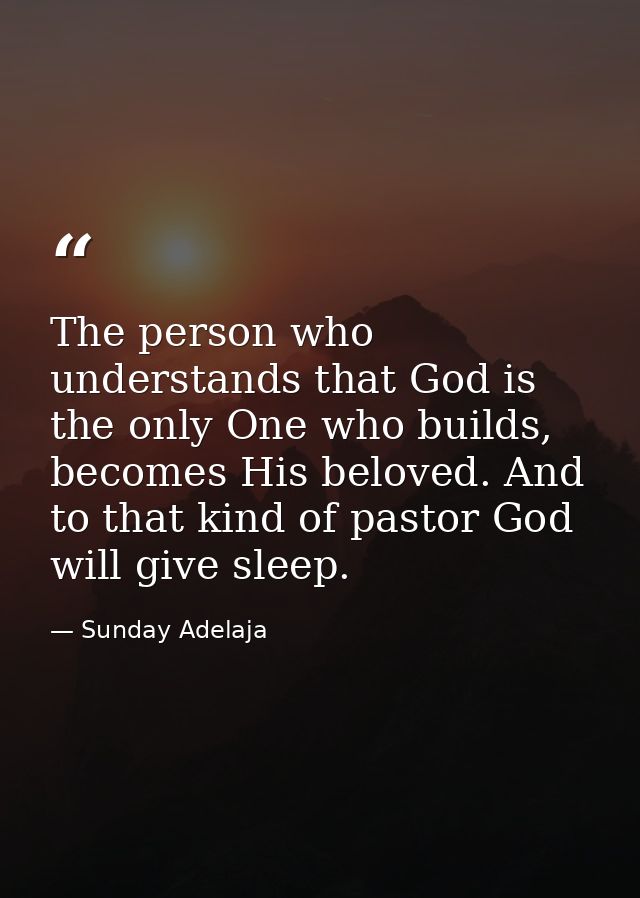 The person who understands that God is the only One who builds, becomes His beloved. And to that kind of pastor God will — Sunday Adelaja