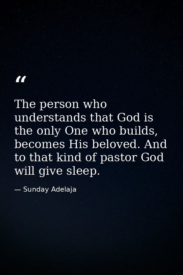 The person who understands that God is the only One who builds, becomes His beloved. And to that kind of pastor God will — Sunday Adelaja