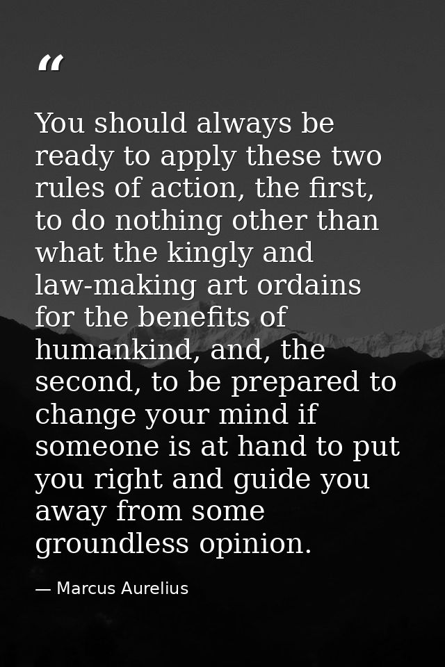 You should always be ready to apply these two rules of action, the first, to do nothing other than what the kingly and l — Marcus Aurelius