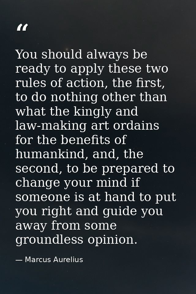 You should always be ready to apply these two rules of action, the first, to do nothing other than what the kingly and l — Marcus Aurelius