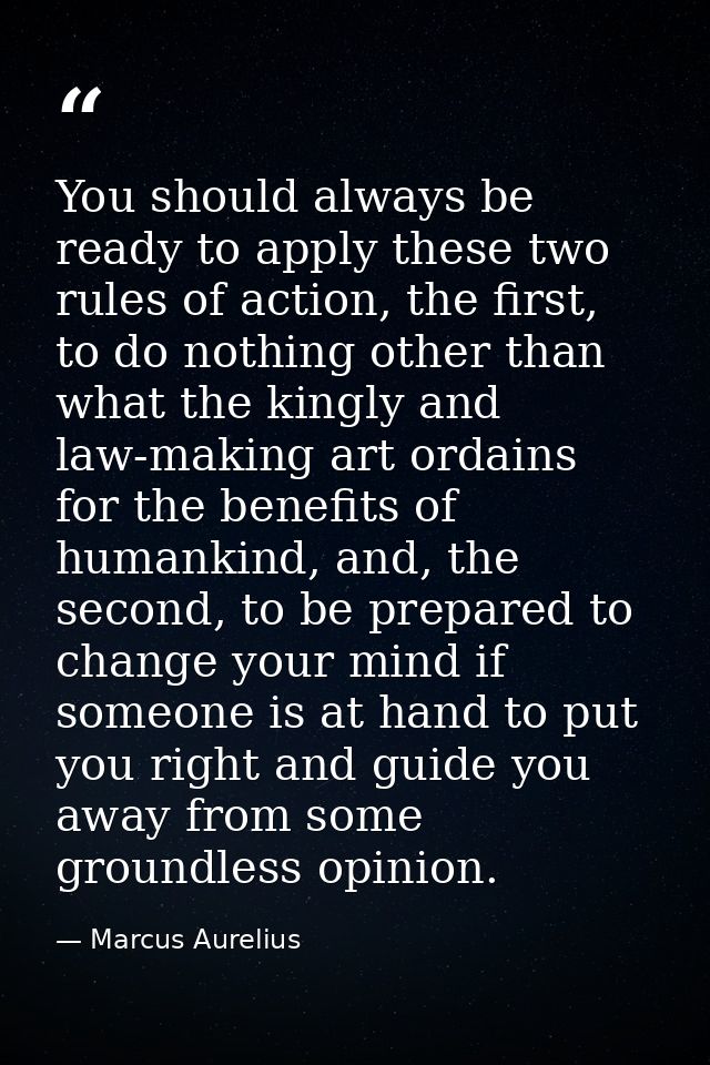 You should always be ready to apply these two rules of action, the first, to do nothing other than what the kingly and l — Marcus Aurelius