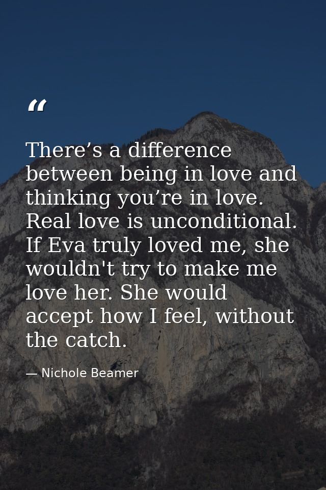 There’s a difference between being in love and thinking you’re in love. Real love is unconditional. If Eva truly loved m — Nichole Beamer