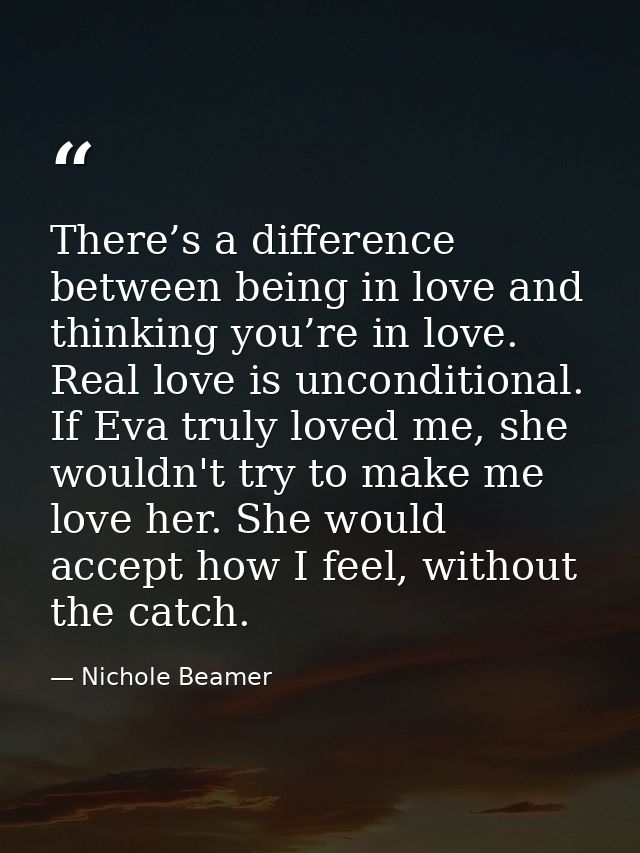 There’s a difference between being in love and thinking you’re in love. Real love is unconditional. If Eva truly loved m — Nichole Beamer