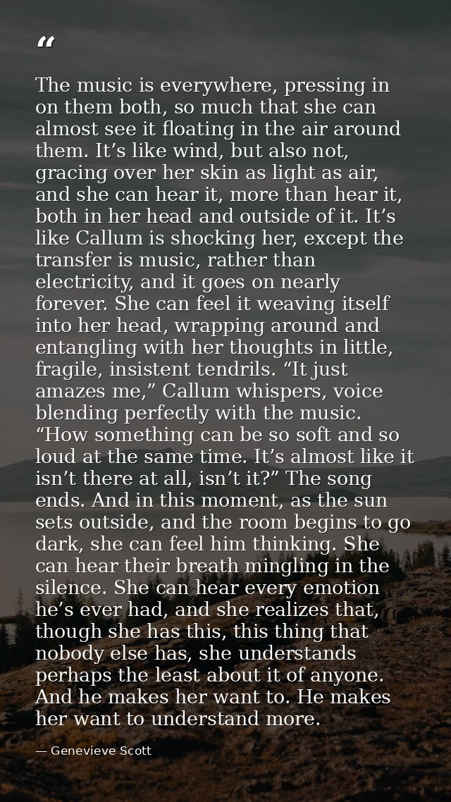 The music is everywhere, pressing in on them both, so much that she can almost see it floating in the air around them. I — Genevieve Scott