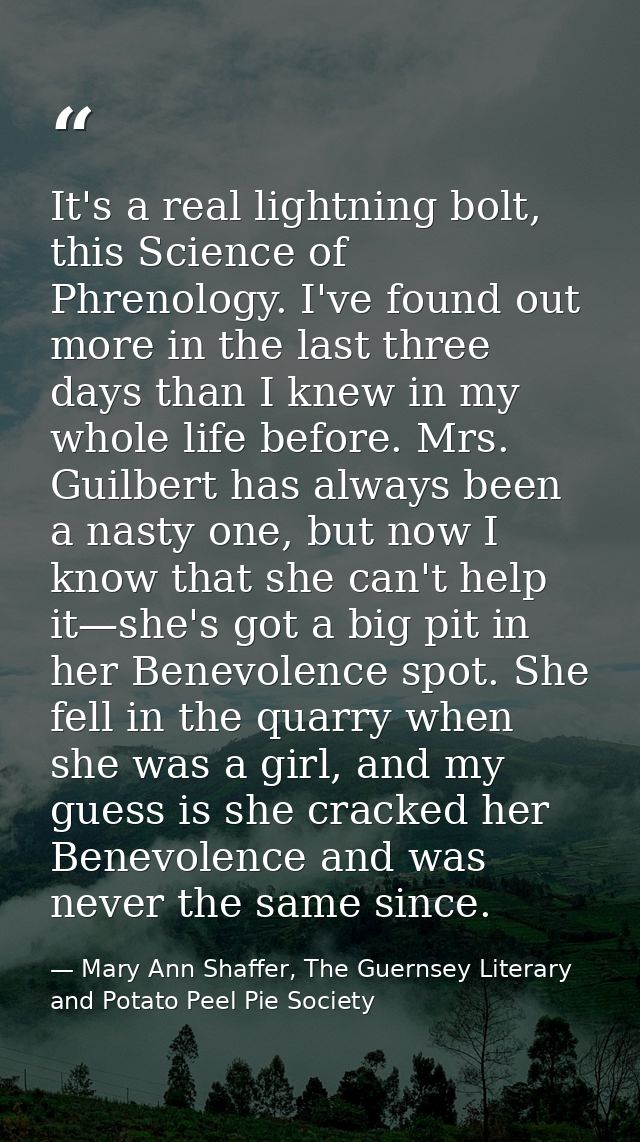 It's a real lightning bolt, this Science of Phrenology. I've found out more in the last three days than I knew in my who — Mary Ann Shaffer, The Guernsey Literary and Potato Peel Pie Society