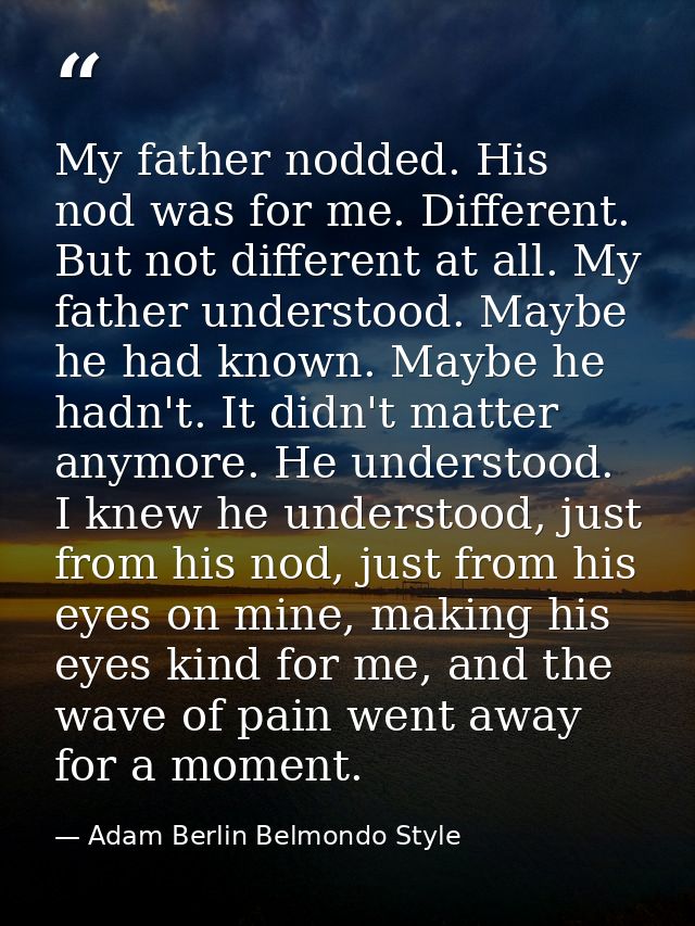 My father nodded. His nod was for me. Different. But not different at all. My father understood. Maybe he had known. May — Adam Berlin Belmondo Style