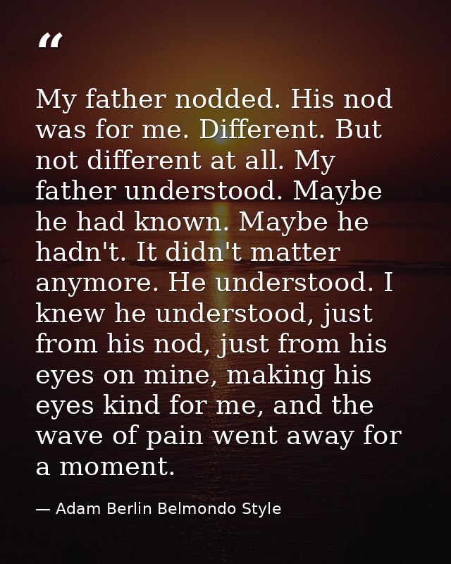 My father nodded. His nod was for me. Different. But not different at all. My father understood. Maybe he had known. May — Adam Berlin Belmondo Style