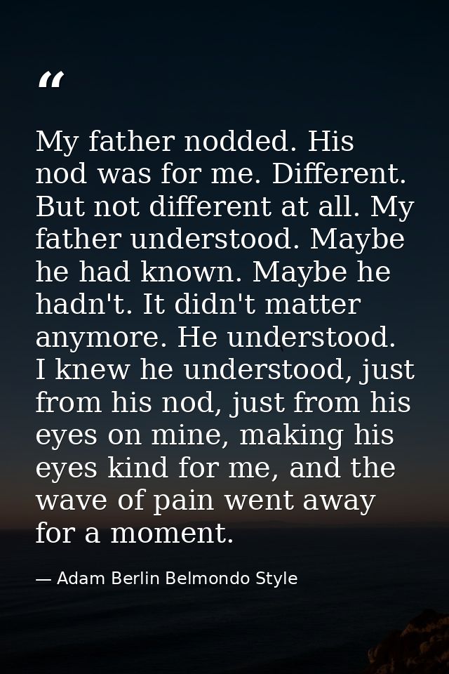 My father nodded. His nod was for me. Different. But not different at all. My father understood. Maybe he had known. May — Adam Berlin Belmondo Style