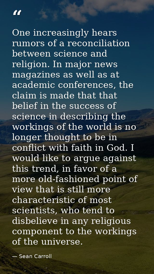 One increasingly hears rumors of a reconciliation between science and religion. In major news magazines as well as at ac — Sean Carroll