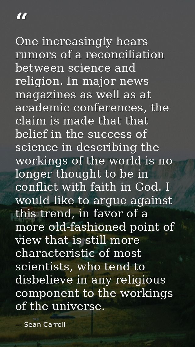 One increasingly hears rumors of a reconciliation between science and religion. In major news magazines as well as at ac — Sean Carroll