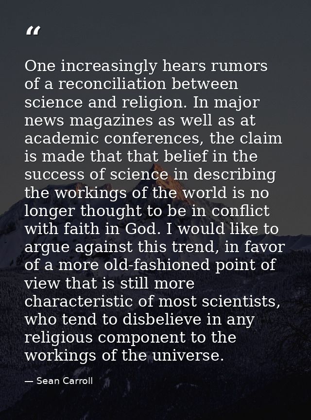 One increasingly hears rumors of a reconciliation between science and religion. In major news magazines as well as at ac — Sean Carroll