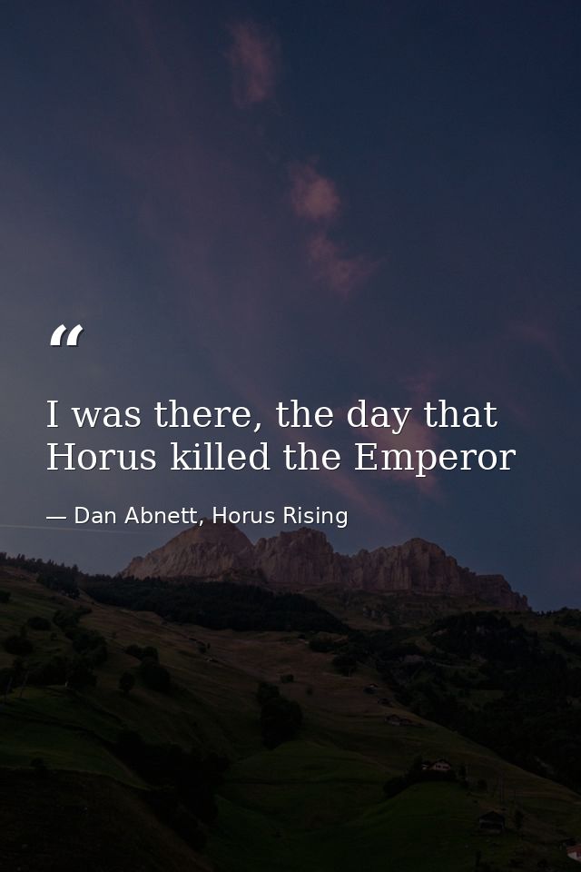 I was there, the day that Horus killed the Emperor — Dan Abnett, Horus Rising