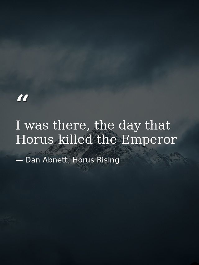 I was there, the day that Horus killed the Emperor — Dan Abnett, Horus Rising
