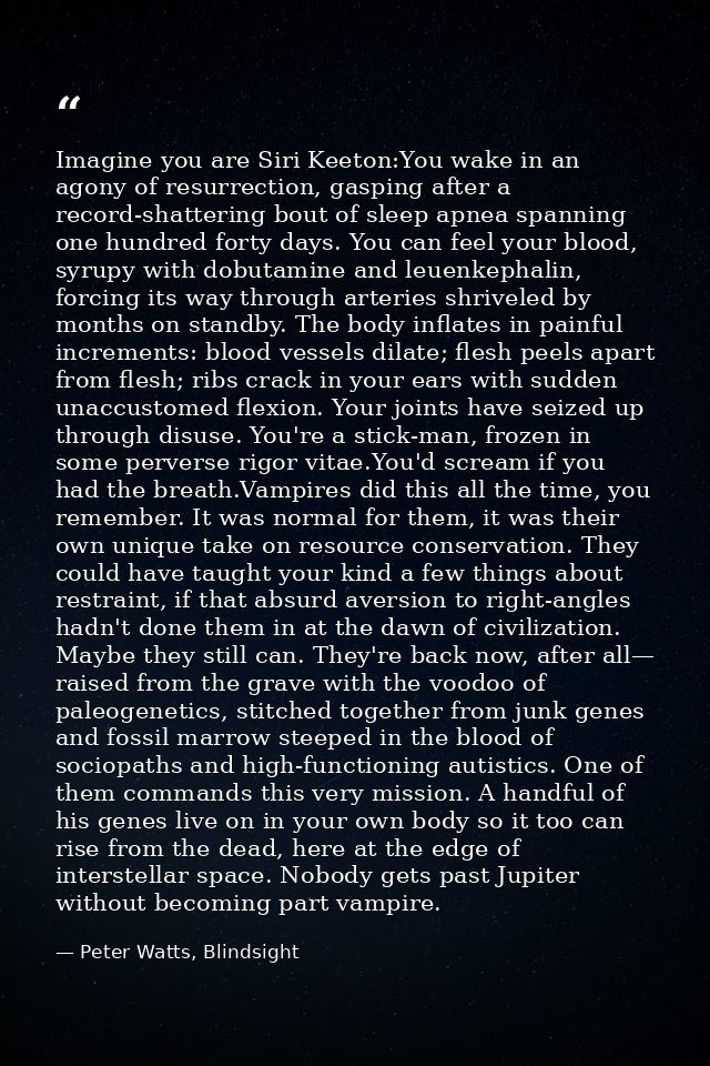 Imagine you are Siri Keeton:You wake in an agony of resurrection, gasping after a record-shattering bout of sleep apnea  — Peter Watts, Blindsight