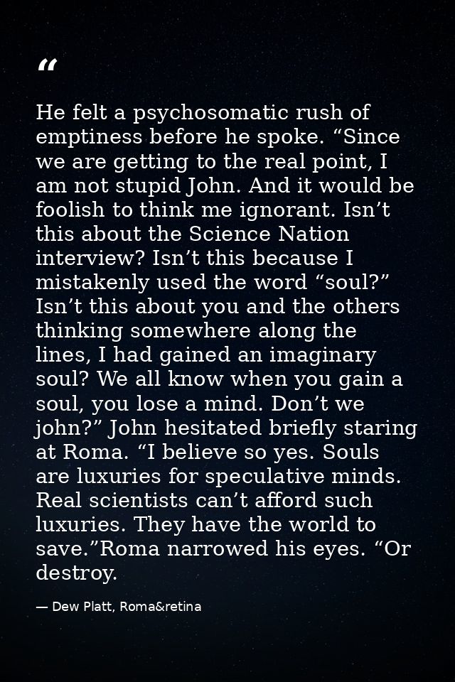 He felt a psychosomatic rush of emptiness before he spoke. “Since we are getting to the real point, I am not stupid John — Dew Platt, Roma&retina