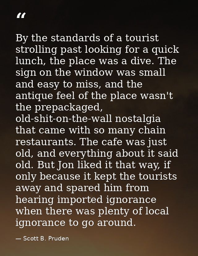 By the standards of a tourist strolling past looking for a quick lunch, the place was a dive. The sign on the window was — Scott B. Pruden