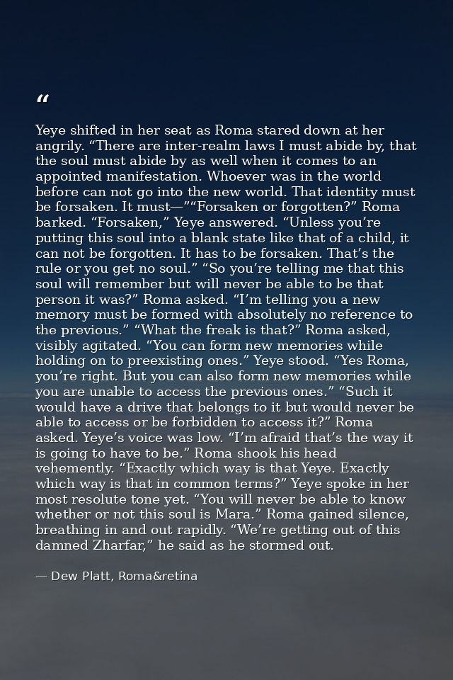Yeye shifted in her seat as Roma stared down at her angrily. “There are inter-realm laws I must abide by, that the soul  — Dew Platt, Roma&retina