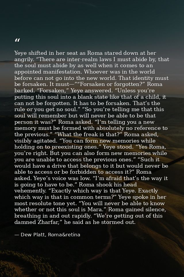 Yeye shifted in her seat as Roma stared down at her angrily. “There are inter-realm laws I must abide by, that the soul  — Dew Platt, Roma&retina