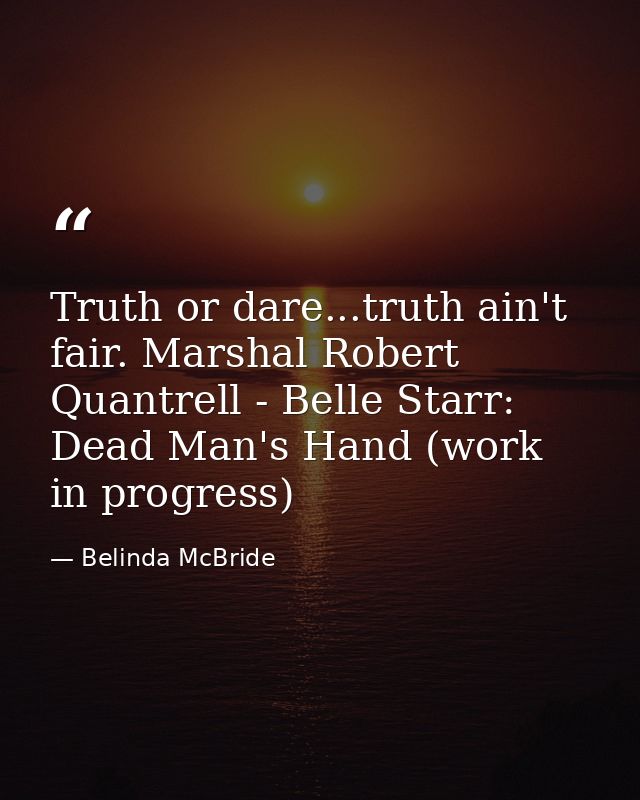Truth or dare...truth ain't fair. Marshal Robert Quantrell - Belle Starr: Dead Man's Hand (work in progress) — Belinda McBride