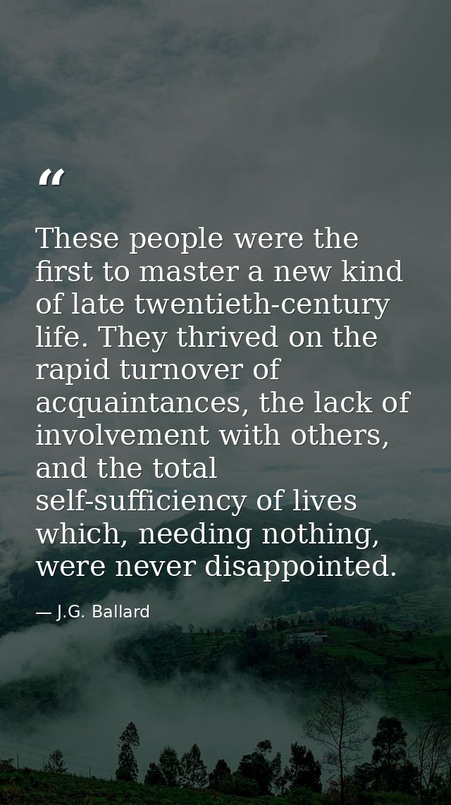 These people were the first to master a new kind of late twentieth-century life. They thrived on the rapid turnover of a — J.G. Ballard